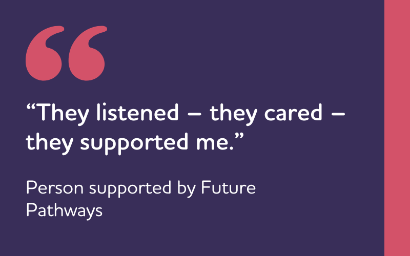 “They listened – they cared – they supported me.”